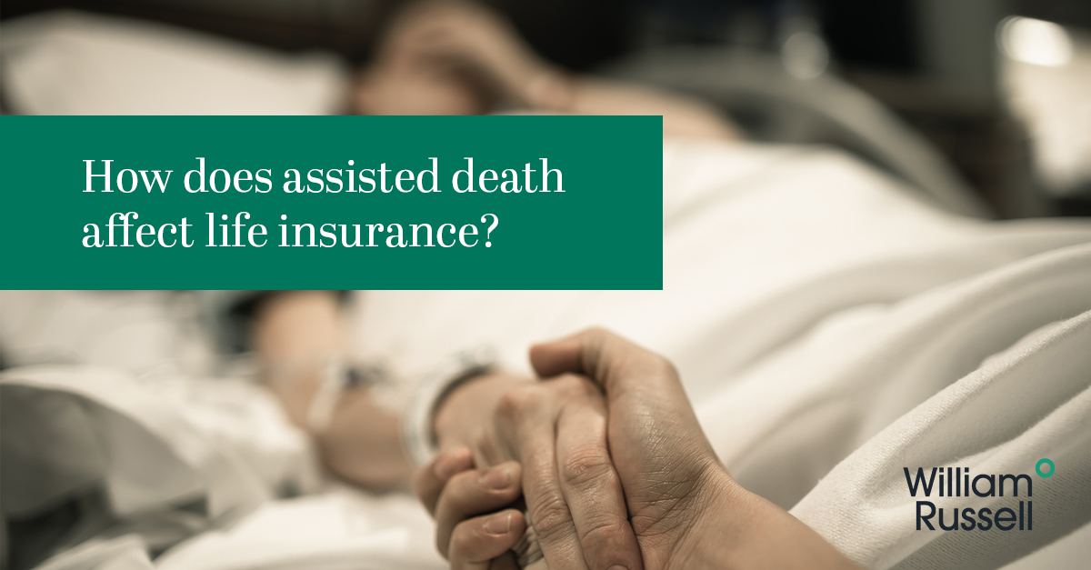 Assisted Dying And Life Insurance: What You Need To Know | William Russell